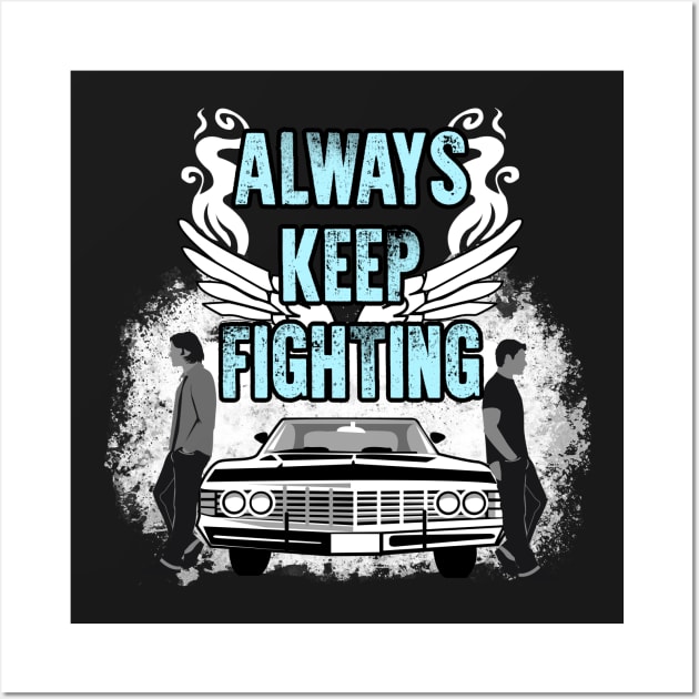 SPN. Always Keep Fighting Wall Art by KsuAnn